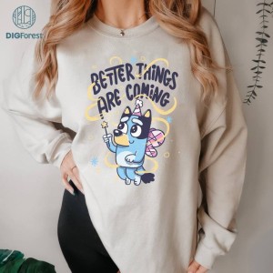 Bluey Better Things Are Coming PNG| Bluey Shirt Bluey And Bingo Shirt | Personalized Bluey Family Shirt | Heeler Family Shirt Bluey Kids