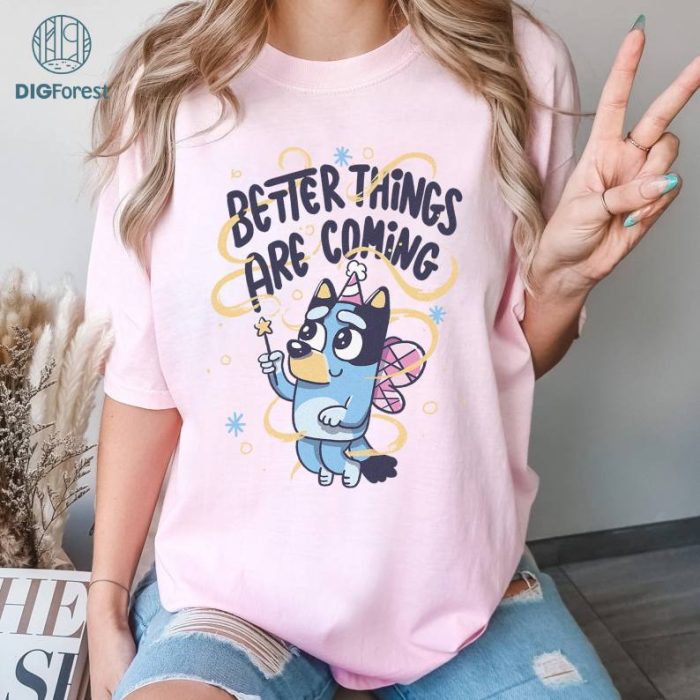 Bluey Better Things Are Coming PNG| Bluey Shirt Bluey And Bingo Shirt | Personalized Bluey Family Shirt | Heeler Family Shirt Bluey Kids