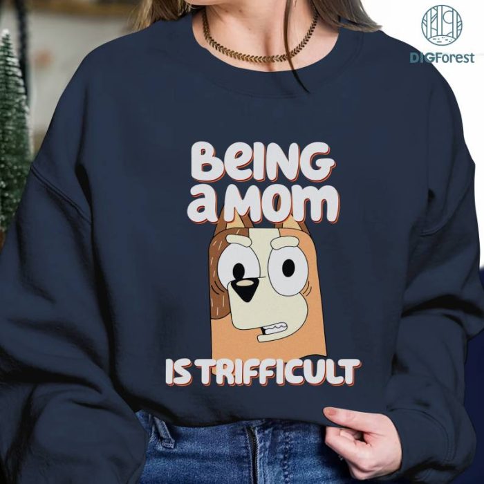 Bluey Being A Mom Is Trifficult PNG| Bluey Mom Shirt | Chilli Heeler Shirt | Bluey Momlife Shirt | Bluey Mama Shirt | Bluey Family