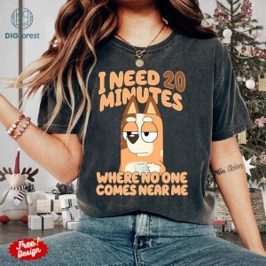 I Need 20 Minutes Where No One comes Near Me PNG | Bluey Mom | Chilli Mom Shirt | Chilli Heeler Shirt | Gift For Mom