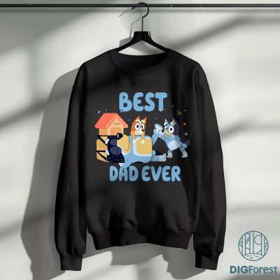 Bluey Bandit Best Dad Ever Sweatshirt | Bandit Heeler Lovers PNG | Bluey Family Shirt | Father’s Day Gift for Dads
