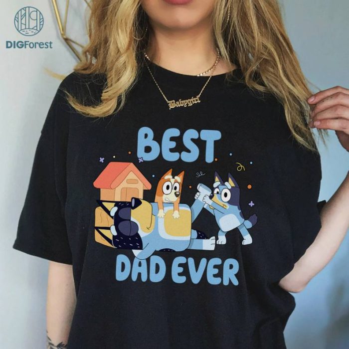 Bluey Bandit Best Dad Ever Sweatshirt | Bandit Heeler Lovers PNG | Gifts for Dads | Father's Day Shirt | Bluey Family Shirt