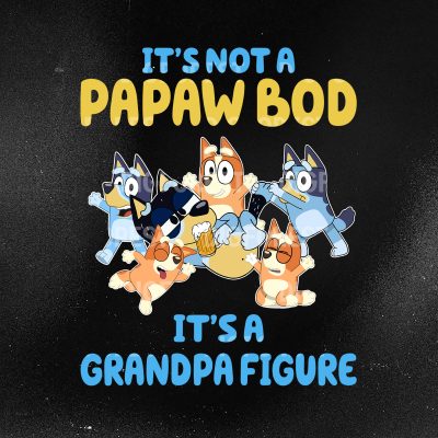 It’s Not a Papaw Bod Bluey Shirt | It’s a Grandpa Figure Tee | Funny Bluey Family Shirt | Bluey Characters Shirt for Kids & Toddlers