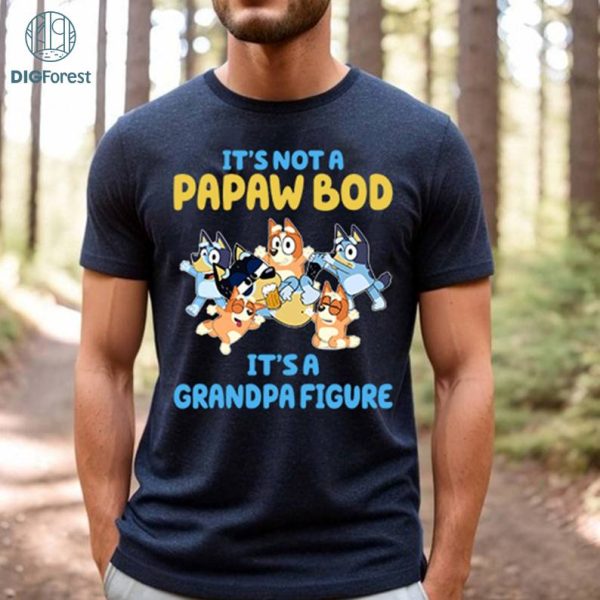 It's Not A Papaw Bod Bluey PNG | It's A Grandpa Figure Shirt | Bluey Family Shirt | Funny Bluey Characters Shirt | Kids Toddler Shirt