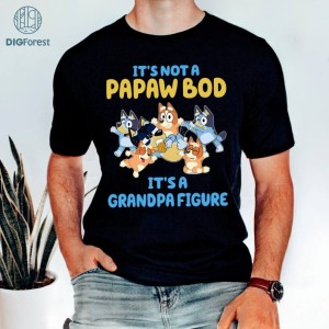 It's Not A Papaw Bod Bluey PNG | It's A Grandpa Figure Shirt | Bluey Family Shirt | Funny Bluey Characters Shirt | Kids Toddler Shirt