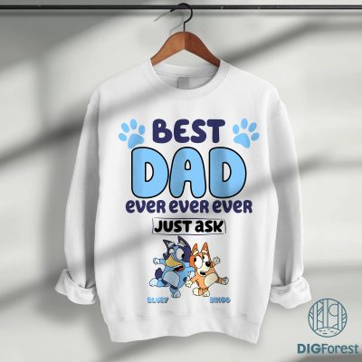 Bluey Best Dad Ever Ever Ever Just Ask Shirt | Bluey and Bingo Tee | Funny Bluey Characters Shirt | Father’s Day Gift for Dads