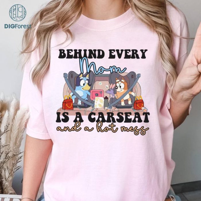 Bluey Mama Behind Every Mama Is A Car seat Hotmess PNG | Bluey and Bingo Adult Shirt | Bluey Mom Shirt | Bluey Family Shirt | Mom Gifts