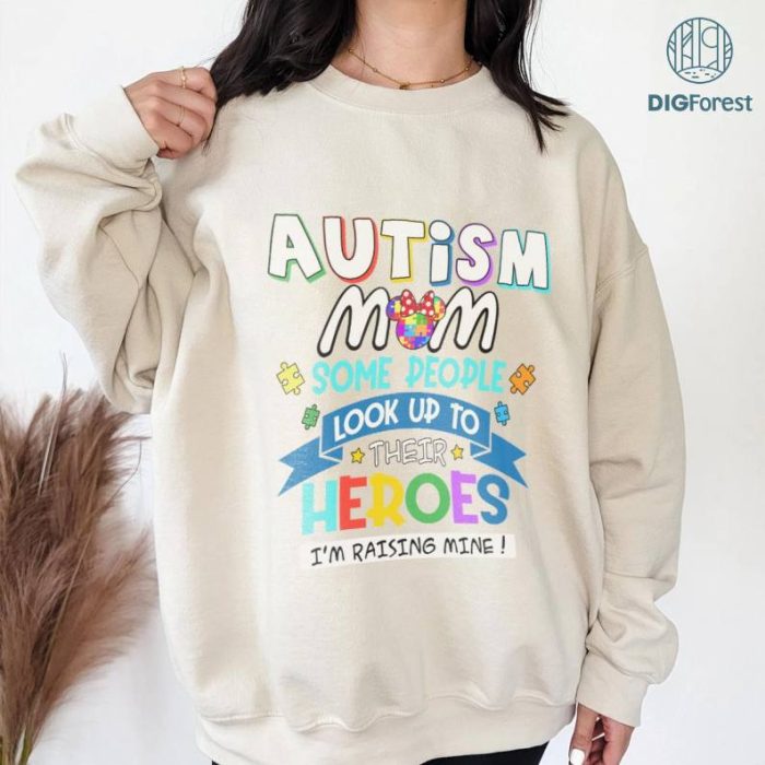 Autism Mom Some People Look Up To Their Heroes I'm Raising Mine Shirt, Autism Awareness Png, Autistic Mom Png, Autism Month, Proud Autism Png