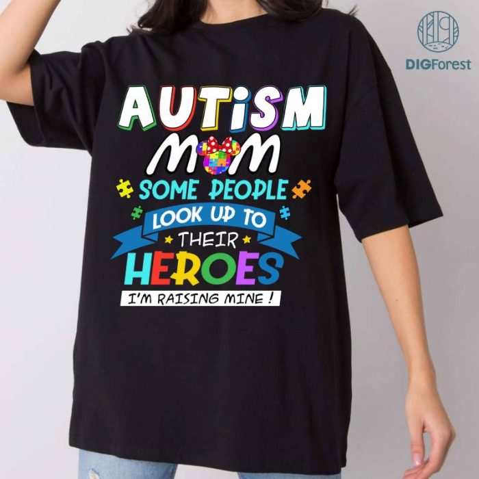 Autism Mom Some People Look Up To Their Heroes I'm Raising Mine Shirt, Autism Awareness Png, Autistic Mom Png, Autism Month, Proud Autism Png