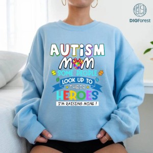 Autism Mom Some People Look Up To Their Heroes I'm Raising Mine Shirt, Autism Awareness Png, Autistic Mom Png, Autism Month, Proud Autism Pngq