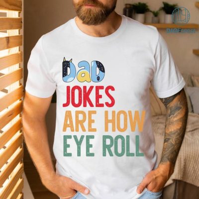 Bluey Dad Jokes Are How Eye Roll Png, Cool Dad Clubs Shirt, Bluey Dad Shirt, Bluey Family Shirt, Bandit Cool Dad Shirt, Bluey Bandit Shirt
