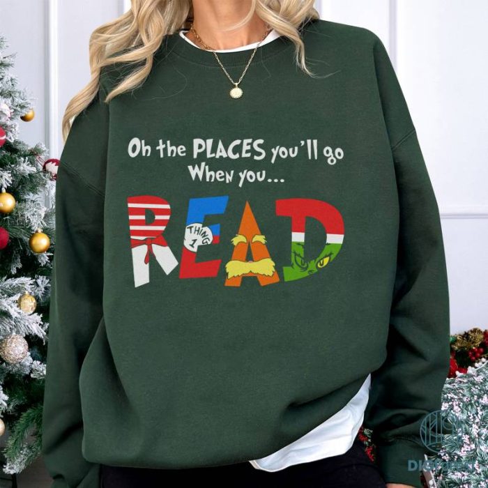 Oh The Places You'll Go When You Read Shirt, Cat In The Hat Png, The Thing Svg, Read Across America Png, Reading Png, Teacher Gift Png
