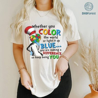 Whether You Color The World Or Light It Up Blue Shirt, Cat In The Hat Png, Read Across America Png, The Thing Png, Teacher Gift, Reading Png Whether You Color The World Or Light It Up Blue Shirt, Cat In The Hat Png, Read Across America Png, The Thing Png, Teacher Gift, Reading Png