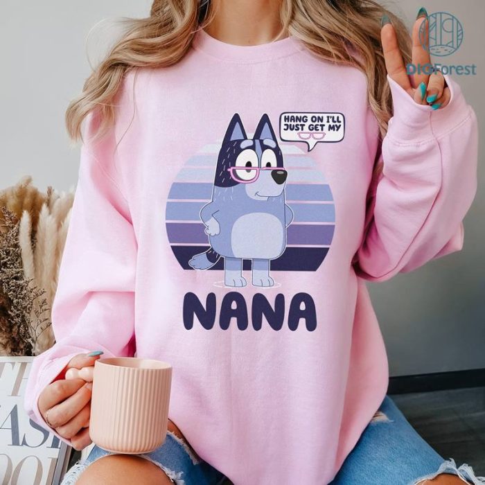 Bluey Nana Hang On I'll Just Get My Glasses PNG, Bluey Grandma Nana Shirt, Bluey Birthday Shirt, Bluey Family Shirt, Grandma Bluey Shirt