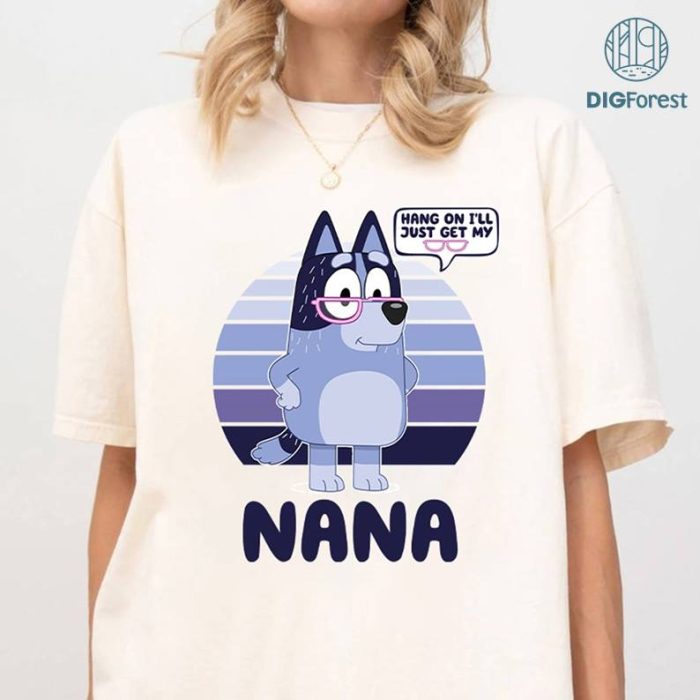 Bluey Nana Hang On I'll Just Get My Glasses PNG, Bluey Grandma Nana Shirt, Bluey Birthday Shirt, Bluey Family Shirt, Grandma Bluey Shirt