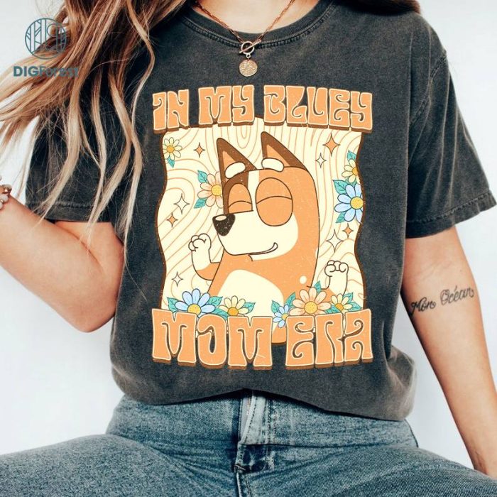 In My Bluey Mum Era Shirt, Bluey Mum Life Shirt, Bluey Gift For Mom, Bluey Chilli Shirt, Mother’s Day Shirt, Bluey Mom T-Shirt, Bluey Mama