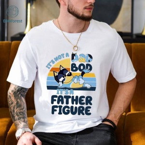 It's Not a Dad Bod It's a Father Figure,Bluey Dad T-Shirt, Bluey Family Shirt, Bluey Cartoon T-Shirt, Bluey Fathers Day Gift, Bluey Dad Tee