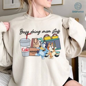 Busy Doing Mom Stuff Bluey Shirt, Funny Mom Sweater, Bluey Mothers Day Shirt, Mama Sweatshirt, Funny Dog, Mom Birthday Mothers Day