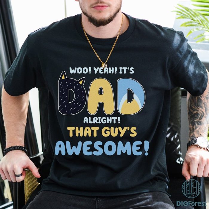 Bluey Mens Dad Its Dad Alright That Guys Awesome Father PNG, Bluey Family Shirt, Bluey Cartoon Fathers Day Gift, Bluey Dad Digital