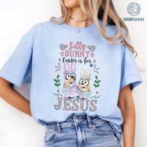 Silly Bunny Easter is For Jesus Shirt, Happy Easter Png, Blue Dogs Easter Png, Christian Easter Bunny Png, Easter Eggs Png, Easter Rabbit Png