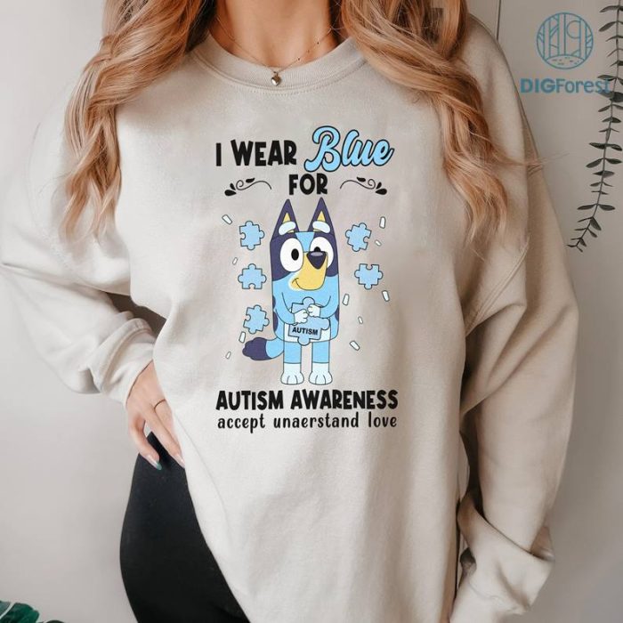 Bluey Autism I Wear Blue For Autism Awareness PNG,Bluey Mom Autism Shirt,Accept Understand Love, Bluey Autism Kids Shirt,Bluey Bingo Shirt