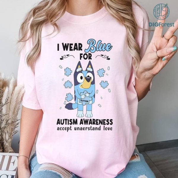 Bluey Autism I Wear Blue For Autism Awareness PNG,Bluey Mom Autism Shirt,Accept Understand Love, Bluey Autism Kids Shirt,Bluey Bingo Shirt