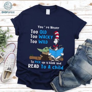 You're Never Too Old Too Wacky Too Wild shirt, To Pick Up A Book, Read To A Child Png, Cat In The Hat Png, The Thing Png, Read Across America Png