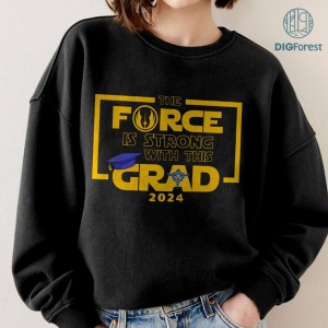 Class of 2024 Shirt- Graduation SVG - Star Wars SVG Png - Jedi Graduate Svg - The Force is Strong Svg - Graduation 2024 Svg