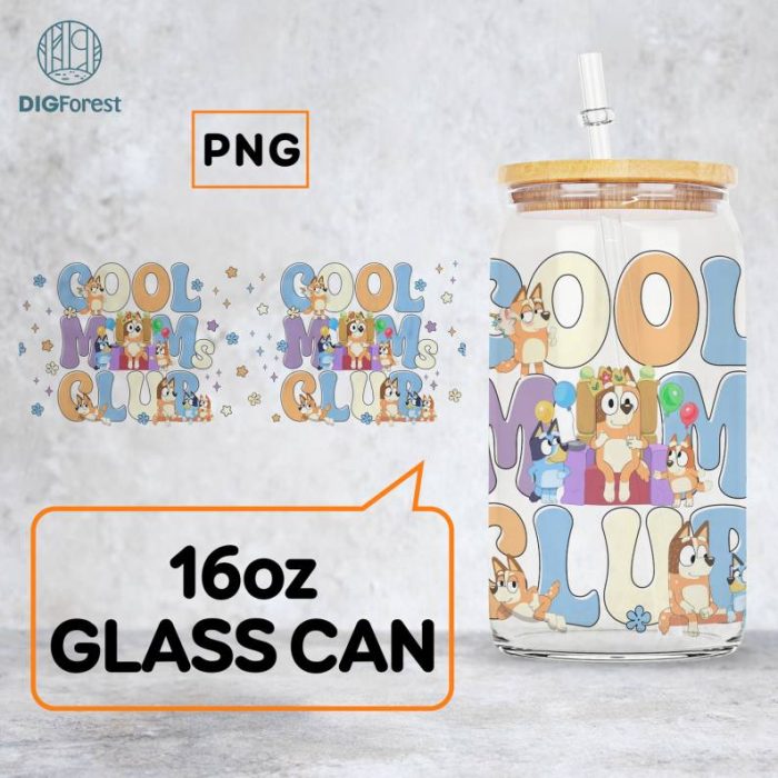 Bluey Cool Moms Club 16oz Libbey Glass Can Wrap Png, Bluey Mother's Day Glass Can, Mothers Day 10oz Libbey Glass Can Wrap