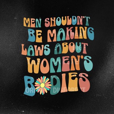 Pro Choice Shirt – Men Shouldn’t Make Laws About Women’s Bodies | Feminist Reproductive Rights Tee