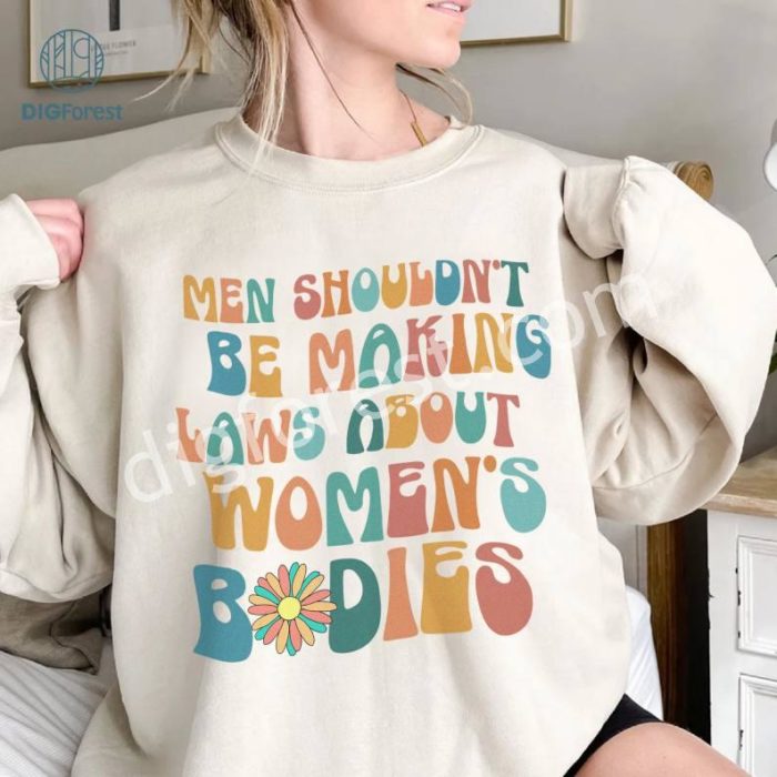 Men Shouldn't Be Making Laws About Women's Bodies Shirt | Women Empowerment Shirt | Reproductive Rights | Pro Choice Shirt