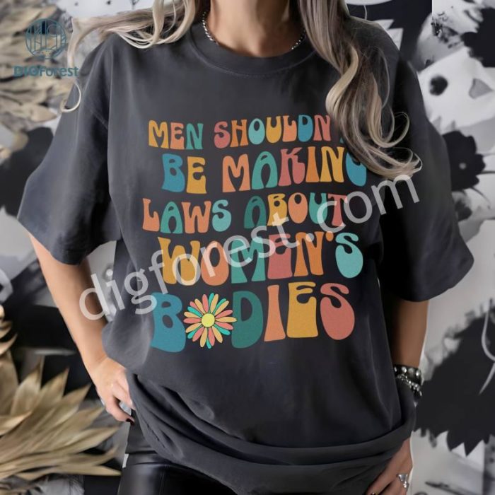 Men Shouldn't Be Making Laws About Women's Bodies Shirt | Women Empowerment Shirt | Reproductive Rights | Pro Choice Shirt