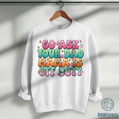 Go Ask Your Dad Mama Is Off Duty Shirt | Retro Funny Mom Tee | Sarcastic Mother’s Day Shirt | Gift for Mom & Dad