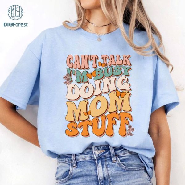 Mothers Day Can't Talk Im Busy Doing Mom Stuff Groovy Retro Shirt | Vintage Mama Design Shirt | Mother's Day Gift | Cool Mom Gift For Mom