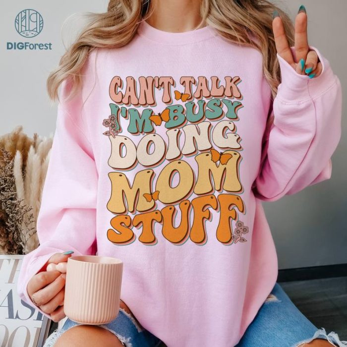 Mothers Day Can't Talk Im Busy Doing Mom Stuff Groovy Retro Shirt | Vintage Mama Design Shirt | Mother's Day Gift | Cool Mom Gift For Mom