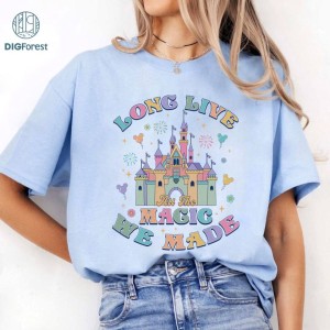 Disneyland Long Live All The Magic We Made Shirt, Disney All The Magic Tee, Disneyland Castle Shirt, Mickey Magic Kingdom Shirt, Tinker Bell Shirt