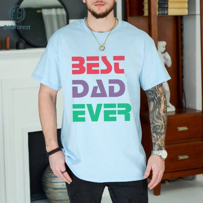 Best Dad Ever Shirt for Fathers Day Gift for Dad, Best Dad TShirt for Dad, Funny Dad Gift from Daughter, Funny Birthday Gift for Best Dad