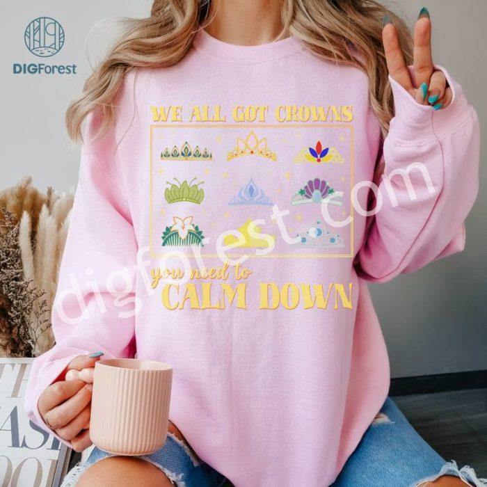 Disney We All Got Crowns Shirts, You Need to Calm Down Tee, Disneyworld Swiftie Sweatshirt, Princess Tiaras shirts, DisneyTrip Shirt, Princess Gift