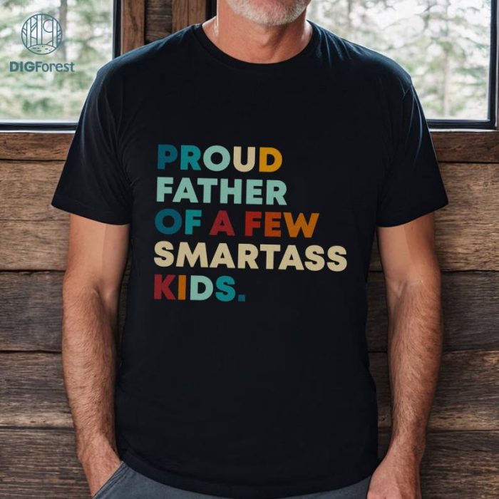 Proud Father of a Few Smartass Funny Shirt - T Shirt for Men - Fathers Day Gift - Dad Gift - Daughter to Father Gift - Few Smartass Tee
