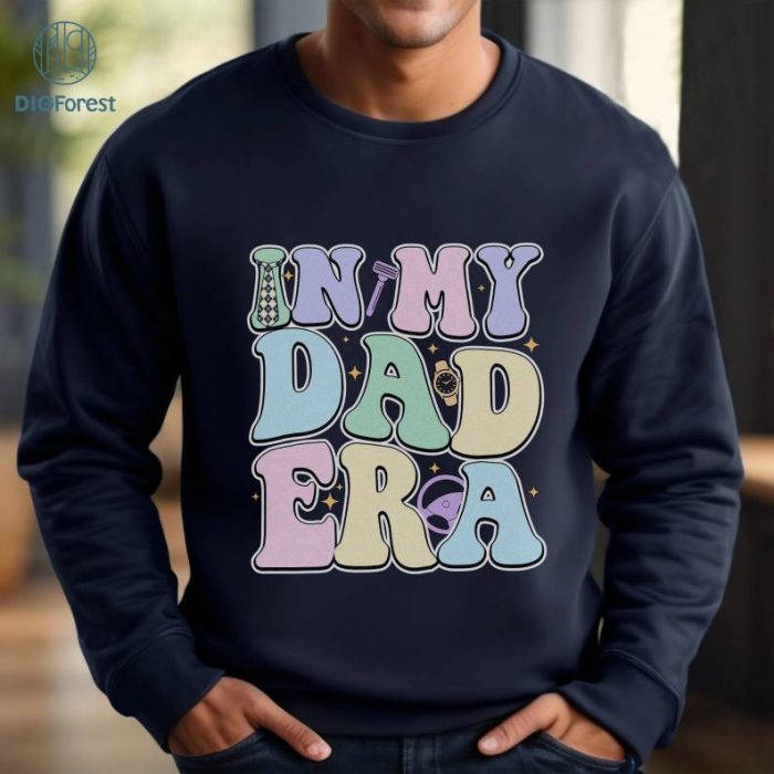 In My Dad Era Shirt, Daddy Era Sweatshirt, Daddy Shirt, Dad Life Shirt, Fathers Day Shirt, New Dad T-shirt, Best Dad Shirt, Funny Dad Shirt