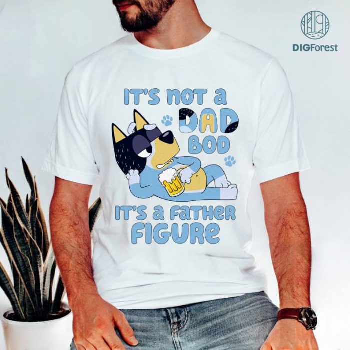 Bluey Dad Png, It's Not a Dad Bod It's a Father Figure, Bluey Family Shirt, Bluey Cartoon Png, Bluey Fathers Day Gift, Bluey Dad Digital Download