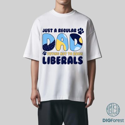 Just a Regular Dad Trying Not To Raise Liberals Bluey Dad Father Day Shirt, Father's Day Gift, Daddys Gift, Dad Bluey Family Shirt