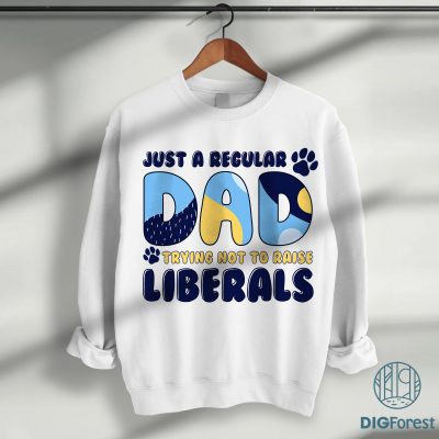 Just a Regular Dad Trying Not To Raise Liberals Bluey Dad Father Day Shirt, Father's Day Gift, Daddys Gift, Dad Bluey Family Shirt