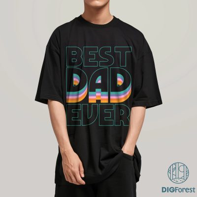 Best Dad Ever Shirt | Fathers Day Gift - Funny Shirt Men - Graphic Novelty Fathers Day Gift Birthday Gift Funny T Shirt Tee
