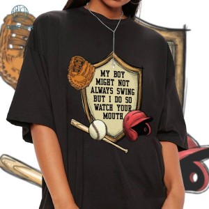 My Boy Might Always Not Swing But I Do So Watch Your Mouth Shirt, Baseball and Softball Mom Dad Shirt