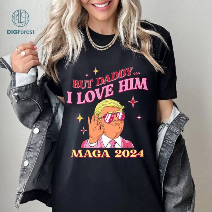 But Daddy I Love Him Funny Trump 2024 MAGA Shirt, Election 2024, Trump Supporter MAGA Tee, Trump Rally, Conservative Republican