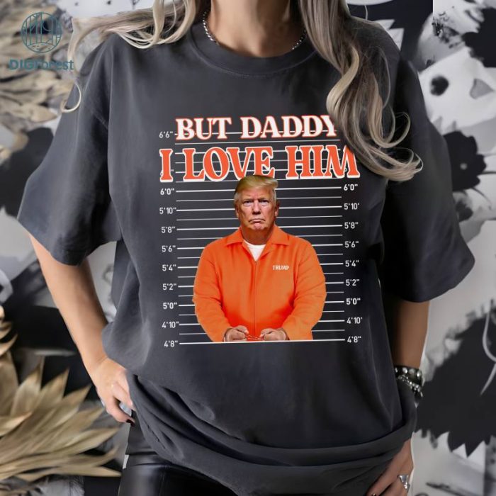 But Daddy I Love Him Funny Trump 2024 MAGA Shirt, Election 2024, Trump Supporter MAGA Tee, Trump Rally, Conservative Republican