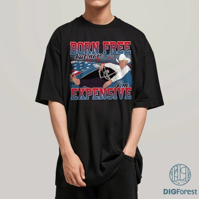 Trump Born Free But Now I’m Expensive Shirt - Funny MAGA 2024 PNG | Patriotic Trump Sublimation Clipart