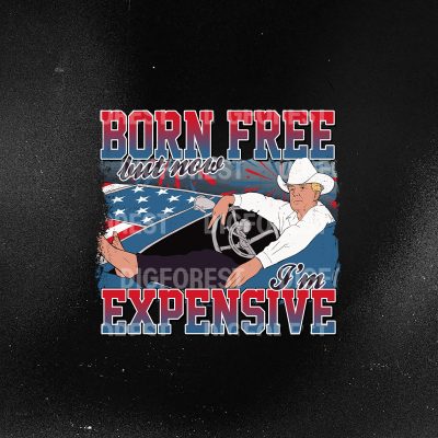 Trump Born Free But Now I’m Expensive Shirt - Funny MAGA 2024 PNG | Patriotic Trump Sublimation Clipart