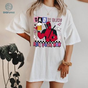 Deadpool Dad Is Busy Ask Your Mom Father Day Shirt | Deadpool Dad Shirt | Father’s Day Gift For Dad